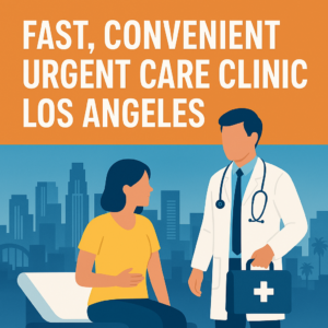 Fast, Convenient Urgent Care Clinic Los Angeles